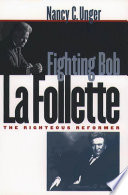 Fighting Bob La Follette : the righteous reformer /