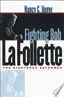 Fighting Bob La Follette : the righteous reformer /