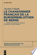 Le chansonnier français de la Burgerbibliothek de Berne : Analyse et description du manuscrit et édition de 53 unica anonymes.