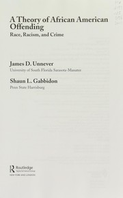 A theory of African American offending race, racism, and crime / James D. Unnever, Shaun L. Gabbidon.