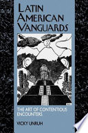 Latin American vanguards : the art of contentious encounters / Vicky Unruh.