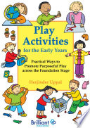 Play activities for the early years : practical ways to promote purposeful learning across the foundation stage / Herjinder Uppal.