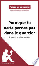 Pour Que Tu Ne Te Perdes Pas Dans le Quartier de Patrick Modiano (Fiche de Lecture) : analyse complete et Resume detaille de L'oeuvre / Sophie Urbain.