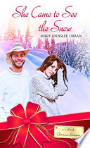 She came to see the snow : a Colorado Christmas romance /