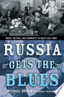 Russia gets the blues : music, culture, and community in unsettled times / Michael Urban with the assistance of Andrei Evdokimov.