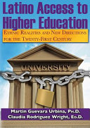 Latino access to higher education : ethnic realities and new directions for the twenty-first century / by Martin Guevara Urbina, Ph. D., and Claudia Rodriguez Wright, Ed. D.