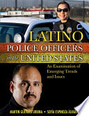 Latino police officers in the United States : an examination of emerging trends and issues /