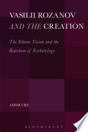 Vasilii Rozanov and the creation : the Edenic vision and the rejection of eschatology /