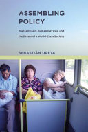Assembling policy : Transantiago, human devices, and the dream of a world-class society / Sebastian Ureta.