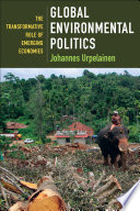 Global environmental politics the transformative role of emerging economies Johannes Urpelainen