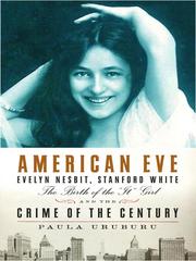 American Eve : Evelyn Nesbit, Stanford White, the birth of the "It" girl, and the crime of the century /