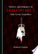 Politics and romance in Shakespeare's four great tragedies / by Kenneth Usongo.