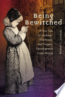 Being bewitched : a true tale of madness, witchcraft, and property development gone wrong /