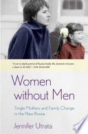 Women without men : single mothers and family change in the new Russia /