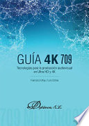 Guia 4K 709 : tecnologias para la produccion audiovisual en Ultra HD y 4K /