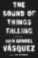 The sound of things falling / Juan Gabriel Vásquez ; Translated from the Spanish by Anne McLean.