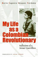 My life as a Colombian revolutionary : reflections of a former guerrillera /