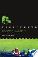 Zaprudered : the Kennedy assassination film in visual culture / Øyvind Vågnes.