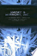 Smoke & Mirrors, Inc. : accounting for capitalism / Nicolas Véron, Matthieu Autret, & Alfred Galichon ; translated by George Holoch.