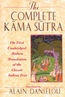 The complete Kama Sutra : the first unabridged modern translation of the classic Indian text / by Vātsyāyana : including the Jayamangalā commentary from the Sanskrit by Yashodhara and extracts from the Hindi commentary by Devadatta Shāstrā, translated by Alain Danielou, prepared with the help of Kenneth Hurry.