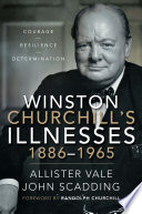 WINSTON CHURCHILL'S ILLNESSES, 1886-1965