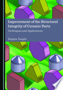 IMPROVEMENT OF THE STRUCTURAL INTEGRITY OF CERAMIC PARTS techniques and applications.