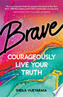BRAVE courageously live your truth.