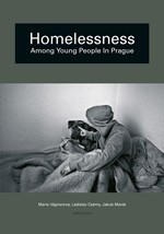 Homelessness among young people in Prague : a narrative analysis of developmental trajectories / Marie Vágnerová, Ladislav Csé́my, Jakub Marek ; [English translation by Phil Jones].