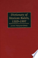 Dictionary of Mexican rulers, 1325-1997 /