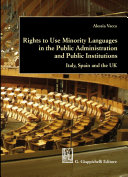 Rights to Use Minority Languages in the Public Administration and Public Institutions : Italy, Spain and the UK /