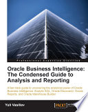 Oracle Business Intelligence : the condensed guide to analysis and reporting /