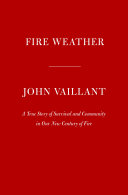 Fire weather : a true story from a hotter world /