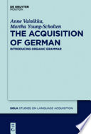 The acquisition of German : introducing organic Grammar / by Anne Vainikka, Martha Young-Scholten.