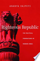 Righteous republic : the political foundations of modern India /