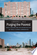 Purging the poorest : public housing and the design politics of twice-cleared communities /