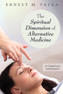 Spiritual dimension of alternative medicine a Christian assessment /