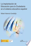 La implantacion de educacion para la ciudadania en el sistema educativo espanol / Rafael Valencia Candalija.