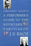 A performer's guide to the keyboard partitas of J.S. Bach / Fernando Valenti.