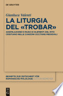 La liturgia del "trobar" : assimilazione e riuso di elementi del rito cristiano nelle canzoni occitane medievali /