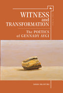 Witness and Transformation : the Poetics of Gennady Aygi / Sarah Valentine.