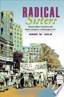 Radical sisters : second-wave feminism and Black liberation in Washington, D.C. / Anne M. Valk.