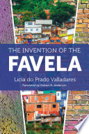 The invention of the favela / Licia do Prado Valladares ; translated by Robert N. Anderson.