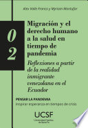 Migración y el Derecho Humano a la Salud en Tiempo de Pandemia : Reflexiones a Partir de la Realizad Inmigrante Venezolana en el Ecuador / Alex Valle Franco y Myriam Montufar.