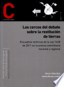 Los cercos del debate sobre restitucion de tierras : encuadres retoricos de la Ley 1448 de 2011 en la prensa colombiana nacional y regional /
