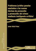 Problemas juridico penales asociados a las nuevas tecnicas de prevencion y persecucion del crimen mediante inteligencia artificial /