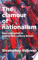 The clamour of nationalism : race and nation in twenty-first-century Britain /