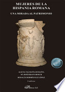 Mujeres de la Hispania Romana : una mirada al patrimonio /