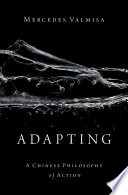 Adapting : a Chinese philosophy of action / Mercedes Valmisa.