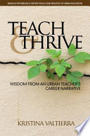 Teach & thrive : wisdom from an urban teacher's career narrative /
