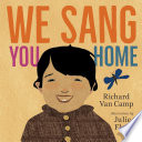 We sang you home / Richard Van Camp ; illustrated by Julie Flett.